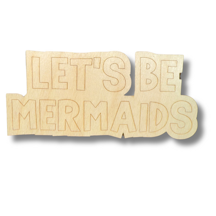 Unfinished Wood Etched Let's Be Mermaids Shape | Paint By Line Crafts | up to 30" DIY