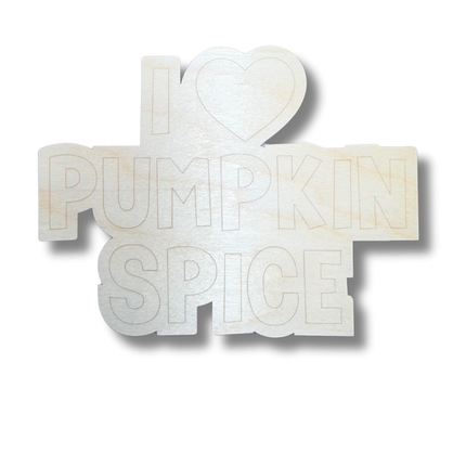 Unfinished Wood Etched I Love Pumpkin Spice Shape | Paint By Line Crafts | up to 30" DIY