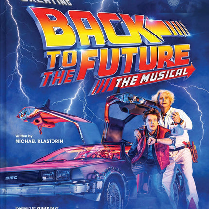 Creating Back to the Future: The Musical | by Michael Klastorin [2023]